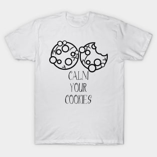 Calm Your Cookies T-Shirt